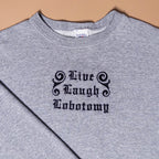 Live Laugh Lobotomy Crewneck