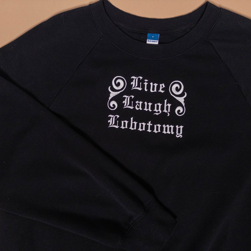 Live Laugh Lobotomy Sweatshirt in Black
